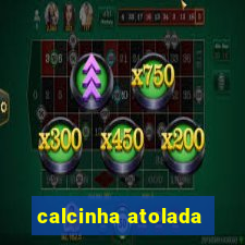 calcinha atolada